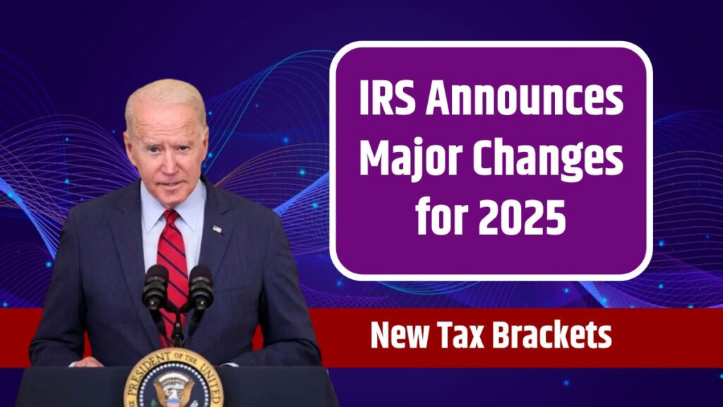 IRS Announces Major Changes for 2025 Here Are the New Tax Brackets