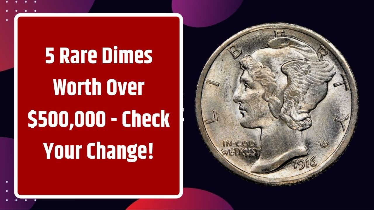 5 Rare Dimes Worth Over $500,000