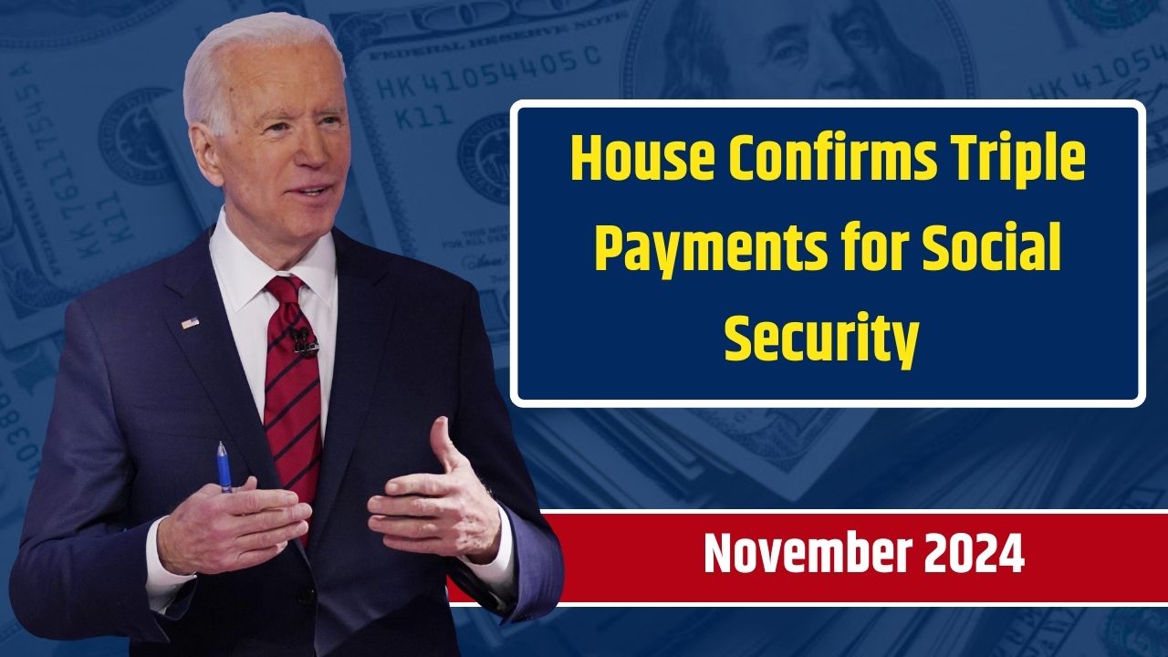 House Confirms Triple November 2024 Payments for Social Security and SSDI Recipients