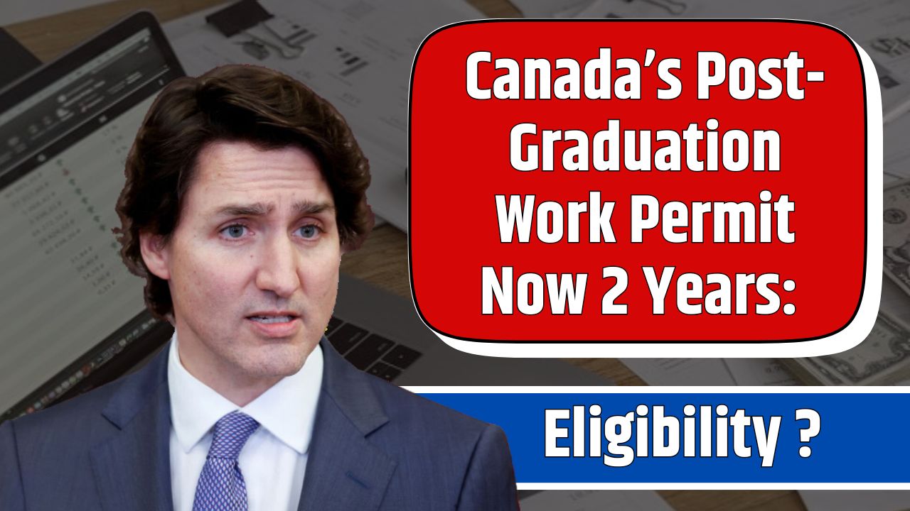 Canada’s Post-Graduation Work Permit Now 2 Years: How to Apply & Eligibility